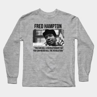 Fred Hampton - Black History Quote Long Sleeve T-Shirt